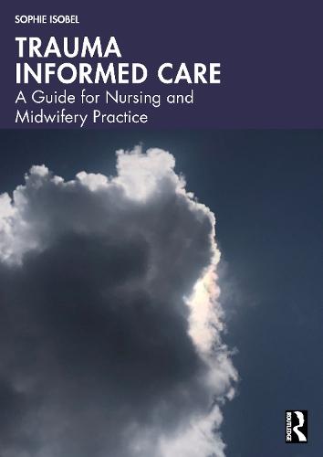Trauma Informed Care: A Guide for Nursing and Midwifery Practice  by Sophie Isobel at Abbey's Bookshop, 
