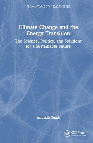 Climate Change and the Energy Transition: The Science, Politics, and Solutions for a Sustainable Future  by Anirudh Singh at Abbey's Bookshop, 