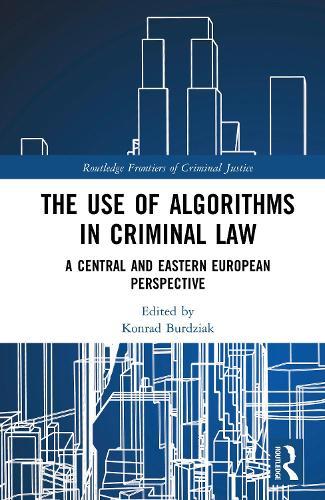 The Use of Algorithms in Criminal Law: A Central European Perspective  by Konrad Burdziak at Abbey's Bookshop, 