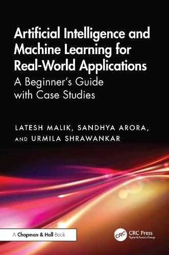 Artificial Intelligence and Machine Learning for Real-World Applications: A Beginner's Guide with Case Studies  by Latesh Malik (GCE Nagpur) at Abbey's Bookshop, 