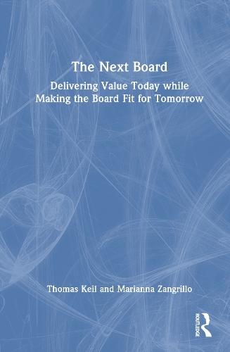The Next Board: Delivering Value Today while Making the Board Fit for Tomorrow  by Thomas Keil at Abbey's Bookshop, 