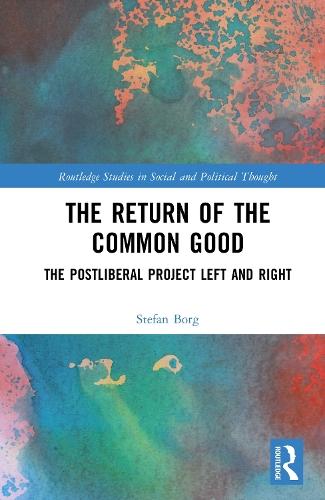 The Return of the Common Good: The Postliberal Project Left and Right  by Stefan Borg at Abbey's Bookshop, 