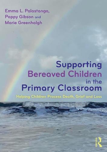 Supporting Bereaved Children in the Primary Classroom: Helping Children Process Death, Grief and Loss  by Emma L. Palastanga at Abbey's Bookshop, 