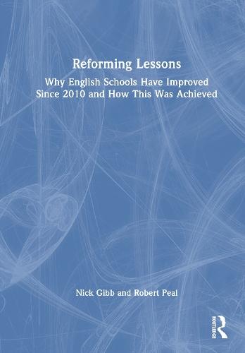 Reforming Lessons: Why English Schools Have Improved Since 2010 and How This Was Achieved  by Nick Gibb at Abbey's Bookshop, 