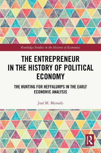 The Entrepreneur in the History of Political Economy: The Hunting for Heffalumps in the Early Economic Analysis  by José M. Menudo (Univesidad Pablo de Olavide) at Abbey's Bookshop, 