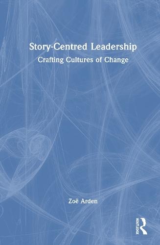 Story-Centred Leadership: Crafting Cultures of Change  by Zoë Arden at Abbey's Bookshop, 