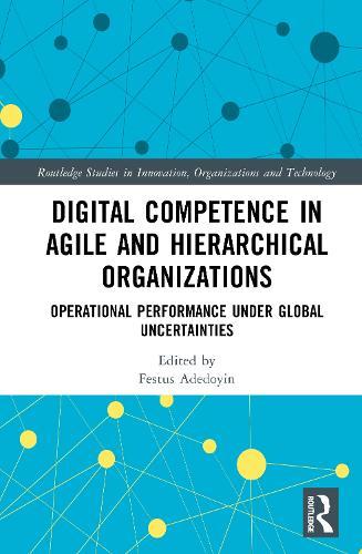 Digital Competence in Agile and Hierarchical Organizations: Operational Performance Under Global Uncertainties  by Festus Adedoyin at Abbey's Bookshop, 