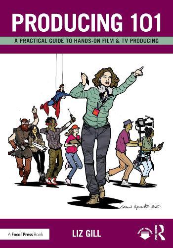 Producing 101: A Practical Guide to Hands-On Film & TV Producing  by Liz Gill (First AD and Director) at Abbey's Bookshop, 