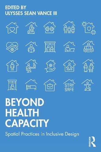 Beyond Health Capacity: Spatial Practices in Inclusive Design  by Ulysses Sean Vance III at Abbey's Bookshop, 