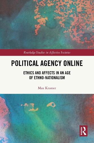 Political Agency Online: Ethics and Affects in an Age of Ethno-Nationalism  by Max Kramer at Abbey's Bookshop, 