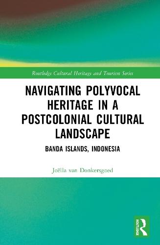 Navigating Polyvocal Heritage in a Postcolonial Cultural Landscape: Banda Islands, Indonesia  by Joëlla van Donkersgoed at Abbey's Bookshop, 