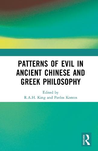 Patterns of Evil in Ancient Chinese and Greek Philosophy  by R.A.H. King (University of Bern, Switzerland) at Abbey's Bookshop, 
