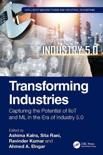 Transforming Industries: Capturing the Potential of IIoT and ML in the Era of Industry 5.0  by Ashima Kalra (Chandigarh Engineering College, India) at Abbey's Bookshop, 