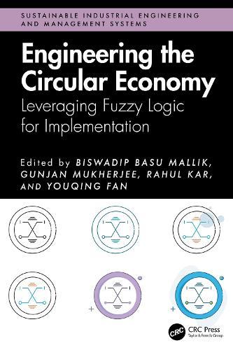 Engineering the Circular Economy: Leveraging Fuzzy Logic for Implementation  by Biswadip Basu Mallik (Institute of Engineering and Management, India) at Abbey's Bookshop, 