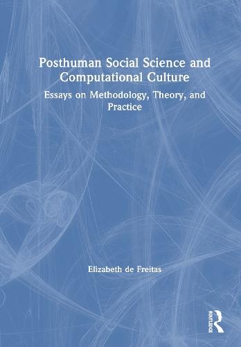 Posthuman Social Science and Computational Culture: Essays on Methodology, Theory and Practice