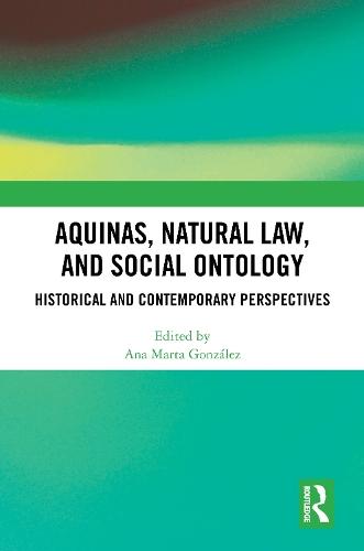 Aquinas, Natural Law, and Social Ontology: Historical and Contemporary Perspectives  by Ana Marta González (University of Navarra, Spain) at Abbey's Bookshop, 