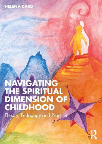 Navigating the Spiritual Dimension of Childhood: Theory, Pedagogy and Practice  by Helena Card (Christ King School, Australia) at Abbey's Bookshop, 