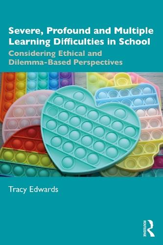 Severe, Profound and Multiple Learning Difficulties in School: Considering Ethical and Dilemma-Based Perspectives  by Tracy Edwards (Leeds Beckett University, UK) at Abbey's Bookshop, 