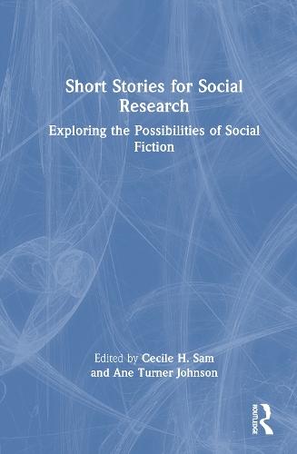 Short Stories for Social Research: Exploring the Possibilities of Social Fiction  by Cecile H. Sam (Associate Professor of Educational Leadership, Administration and Research, Rowan University, USA.) at Abbey's Bookshop, 