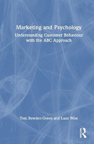 Marketing and Psychology: Understanding Customer Behaviour with the ABC Approach  by Tom Bowden-Green at Abbey's Bookshop, 