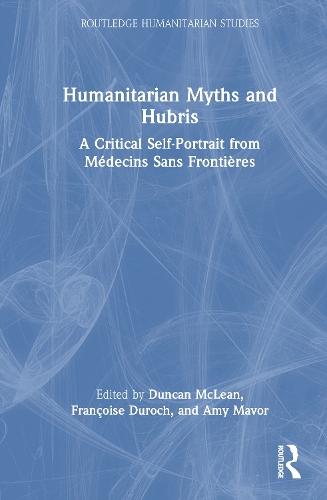 Humanitarian Myths and Hubris: A Critical Self-Portrait from Médecins Sans Frontières  by Duncan McLean at Abbey's Bookshop, 