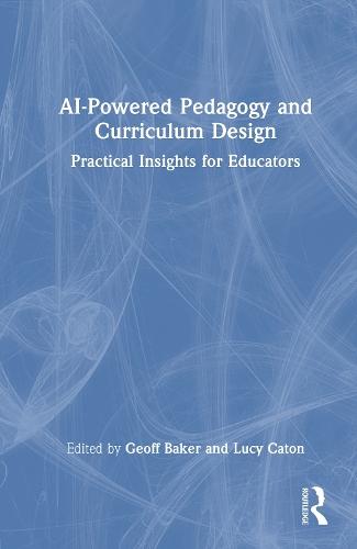 AI-Powered Pedagogy and Curriculum Design: Practical Insights for Educators  by Geoff Baker at Abbey's Bookshop, 