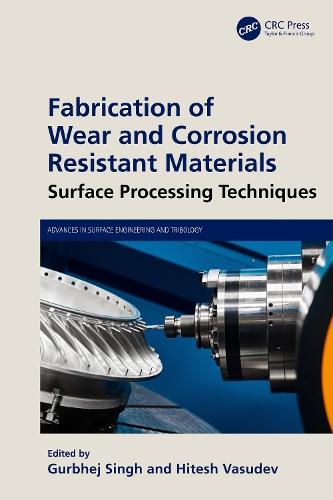 Fabrication of Wear and Corrosion Resistant Materials: Surface Processing Techniques  by Gurbhej Singh at Abbey's Bookshop, 