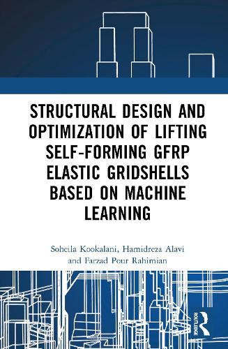 Structural Design and Optimization of Lifting Self-forming GFRP Elastic Gridshells based on Machine Learning  by Soheila Kookalani at Abbey's Bookshop, 
