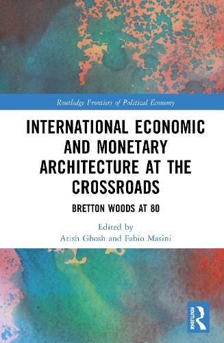 International Economic and Monetary Architecture at the Crossroads: Bretton Woods at 80  by Atish R. Ghosh at Abbey's Bookshop, 