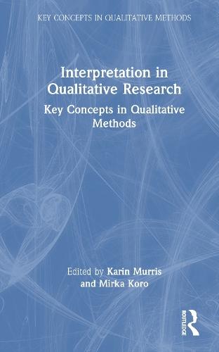 Interpretation in Qualitative Research: Key Concepts in Qualitative Methods