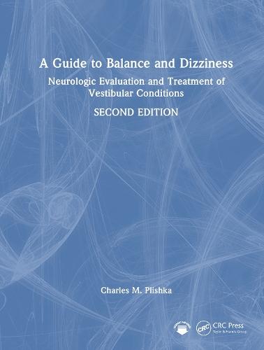 A Guide to Balance and Dizziness: Neurologic Evaluation and Treatment of Vestibular Conditions