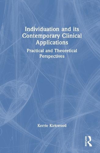 Individuation and its Contemporary Clinical Applications: Practical and Theoretical Perspectives  by Kerrie Kirkwood at Abbey's Bookshop, 