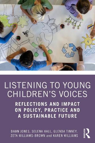 Listening to Young Children’s Voices: Reflections and Impact on Policy, Practice and a Sustainable Future  by Dawn Jones (University of Wolverhampton, UK.) at Abbey's Bookshop, 