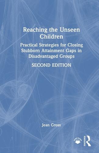 Reaching the Unseen Children: Practical Strategies for Closing Stubborn Attainment Gaps in Disadvantaged Groups  by Jean Gross (Early Intervention Foundation, UK) at Abbey's Bookshop, 