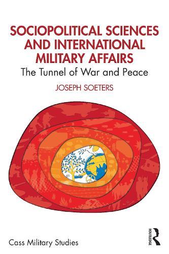 Sociopolitical Sciences and International Military Affairs: The Tunnel of War and Peace  by Joseph Soeters at Abbey's Bookshop, 