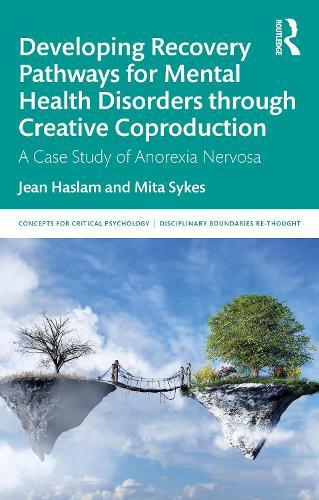 Developing Recovery Pathways for Mental Health Disorders through Creative Coproduction: A Case Study of Anorexia Nervosa  by Jean Haslam at Abbey's Bookshop, 
