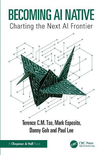 Becoming AI Native: Charting the Next AI Frontier  by Terence C.M. Tse at Abbey's Bookshop, 