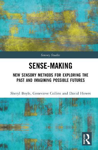 Sense-Making: New Sensory Methods for Exploring the Past and Imagining Possible Futures  by Sheryl Boyle at Abbey's Bookshop, 