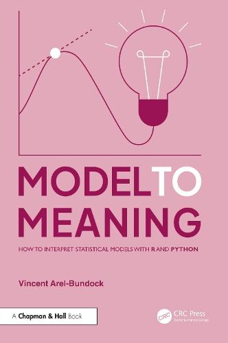Model to Meaning: How to Interpret Statistical Models with R and Python  by Vincent Arel-Bundock (Universite de Montreal, Canada) at Abbey's Bookshop, 