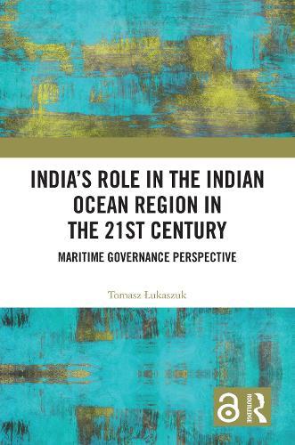 India’s Role in the Indian Ocean Region in the 21st Century: Maritime Governance Perspective  by Tomasz Łukaszuk at Abbey's Bookshop, 