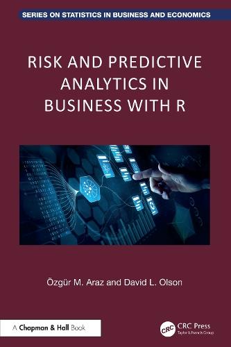 Risk and Predictive Analytics in Business with R  by Ozgur M. Araz (University of Nebraska-Lincoln, U.S.A) at Abbey's Bookshop, 