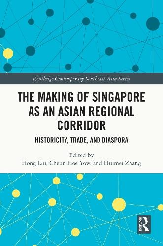 The Making of Singapore as an Asian Regional Corridor: Historicity, Trade, and Diaspora