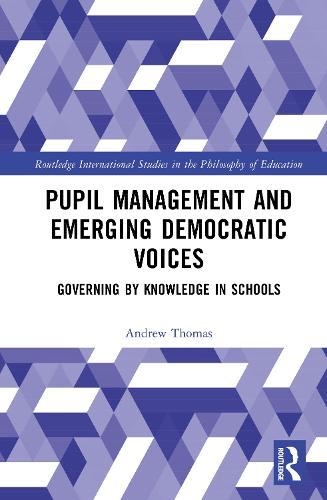 Pupil Management and Emerging Democratic Voices: Governing by Knowledge in Schools  by Andrew Thomas (Østfold University College, Norway) at Abbey's Bookshop, 