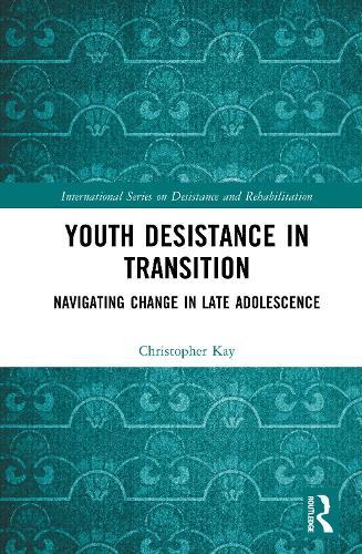 Youth Desistance in Transition: Navigating Change in Late Adolescence  by Christopher Kay at Abbey's Bookshop, 
