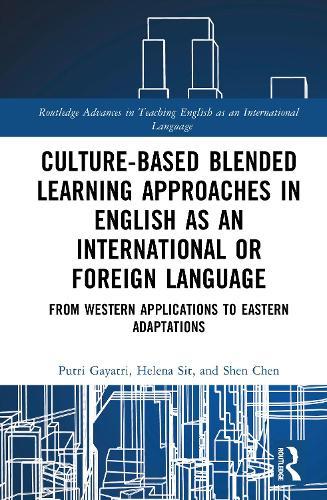 Culture-Based Blended Learning Approaches in English as an International or Foreign Language: From Western Applications to Eastern Adaptations  by Putri Gayatri (Universitas Brawijaya, Indonesia) at Abbey's Bookshop, 