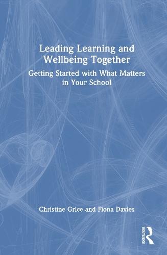 Leading Learning and Wellbeing Together: Getting Started with What Matters in Your School  by Christine Grice (The University of Sydney, Australia) at Abbey's Bookshop, 