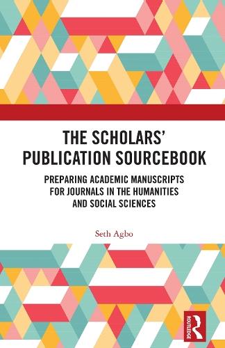 The Scholars’ Publication Sourcebook: Preparing Academic Manuscripts for Journals in the Humanities and Social Sciences  by Seth Agbo at Abbey's Bookshop, 