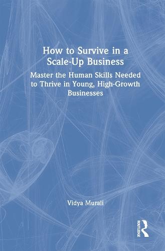 How to Survive in a Scale-Up Business: Master the Human Skills Needed to Thrive in Young, High-Growth Businesses  by Vidya Murali at Abbey's Bookshop, 