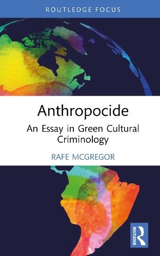 Anthropocide: An Essay in Green Cultural Criminology  by Rafe McGregor (Edge Hill University, UK) at Abbey's Bookshop, 