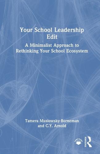 Your School Leadership Edit: A Minimalist Approach to Rethinking Your School Ecosystem  by Tamera Musiowsky-Borneman at Abbey's Bookshop, 